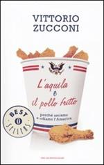 L' aquila e il pollo fritto. Perché amiamo e odiamo l'America