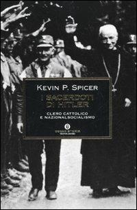 I sacerdoti di Hitler. Clero cattolico e nazionalsocialismo - Kevin P. Spicer - copertina