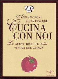 Cucina con noi. Le nuove ricette della «Prova del cuoco» - Anna Moroni,Elisa Isoardi - copertina