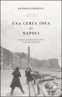 Una certa idea di Napoli. Storia e carattere di una città (e dei suoi abitanti) - Antonio Ghirelli - copertina