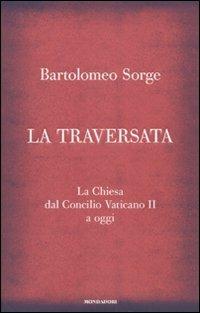 La traversata. La Chiesa dal Concilio Vaticano II a oggi - Bartolomeo Sorge - copertina