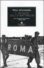 Il giorno della battaglia. Gli alleati in Italia 1943-1944