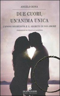 Due cuori, un'anima unica. L'ipnosi regressiva e il segreto di noi-amore - Angelo Bona - copertina