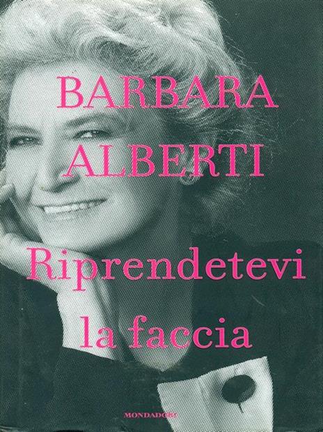 Riprendetevi la faccia - Barbara Alberti - 4