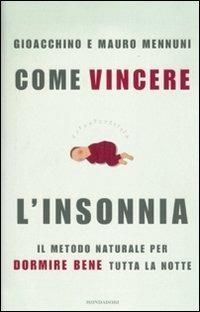 Come vincere l'insonnia. Il metodo naturale per dormire bene tutta la notte - Gioacchino Mennuni,Mauro Mennuni - copertina