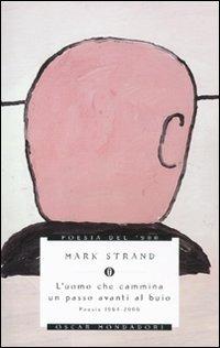 L' uomo che cammina un passo avanti al buio. Poesie 1964-2006 - Mark Strand - copertina