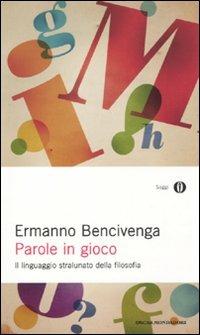 Parole in gioco. Il linguaggio stralunato della filosofia - Ermanno Bencivenga - copertina