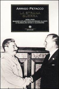 La strana guerra. 1939-1940: quando Hitler e Stalin erano alleati e Mussolini stava a guardare - Arrigo Petacco - copertina