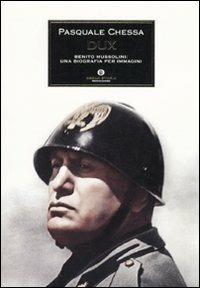 Dux. Benito Mussolini: una biografia per immagini. Ediz. illustrata - Pasquale Chessa - copertina