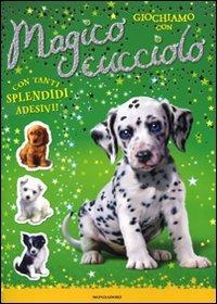 Giochiamo con... Magico cucciolo. Con adesivi - Sue Bentley - copertina