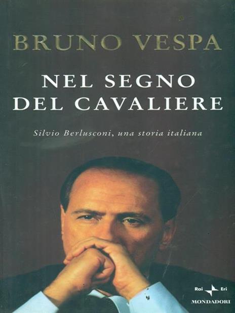 Nel segno del Cavaliere. Silvio Berlusconi, una storia italiana - Bruno Vespa - 5