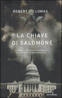 La chiave di Salomone. I simboli della massoneria e i segreti di Washington - Robert Lomas - copertina