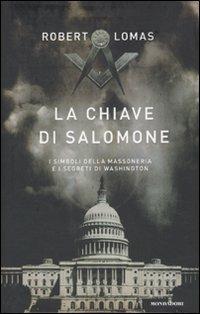 La chiave di Salomone. I simboli della massoneria e i segreti di Washington - Robert Lomas - 2