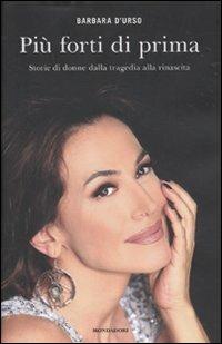 Più forti di prima. Storie di donne dalla tragedia alla rinascita - Barbara D'Urso - copertina