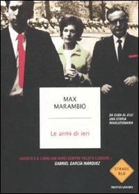 Le armi di ieri. Da Cuba al Cile: una storia rivoluzionaria - Max Marambio - 4