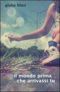 Il mondo prima che arrivassi tu - Giulia Blasi - copertina
