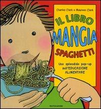 Il libro mangia spaghetti. Libro pop-up. Ediz. illustrata - Charles Clark,Maureen Clark - copertina
