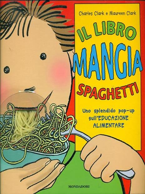 Il libro mangia spaghetti. Libro pop-up - Charles Clark,Maureen Clark - copertina