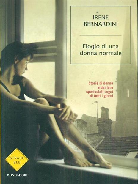 Elogio di una donna normale. Storie di donne e dei loro spericolati sogni di tutti i giorni - Irene Bernardini - copertina