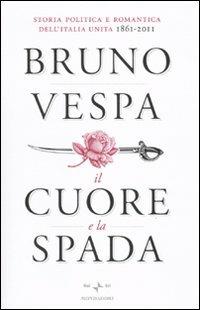 Il cuore e la spada. Storia politica e romantica dell'Italia unita. 1861-2011 - Bruno Vespa - 4