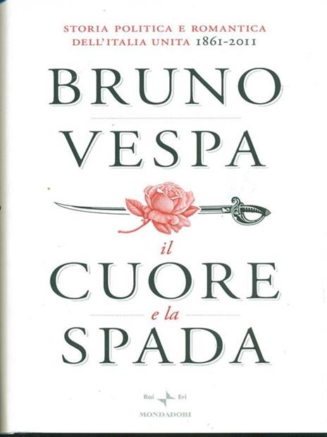 Il cuore e la spada. Storia politica e romantica dell'Italia unita. 1861-2011 - Bruno Vespa - copertina