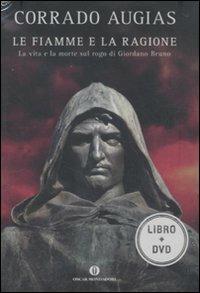 Le fiamme e la ragione. La vita e la morte sul rogo di Giordano Bruno. DVD. Con libro - Corrado Augias - copertina