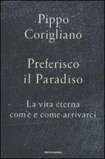 Preferisco il paradiso. La vita eterna: com'è e come arrivarci