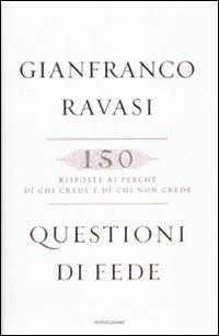 Questioni di fede. 150 risposte ai perché di chi crede e di chi non crede - Gianfranco Ravasi - copertina