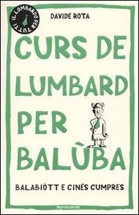 Curs de lumbard per balùba, balabiòtt e cinés cumpres - Davide Rota - copertina