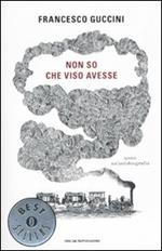 Non so che viso avesse. Quasi un'autobiografia