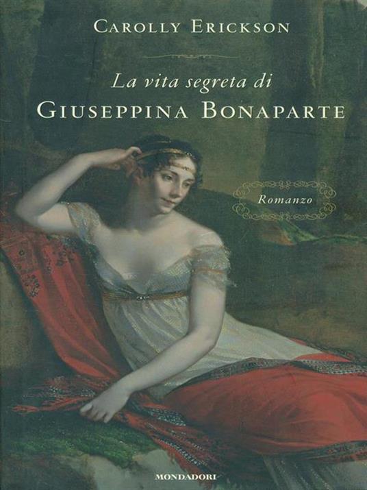 La vita segreta di Giuseppina Bonaparte - Carolly Erickson - copertina