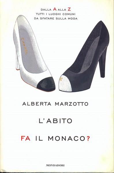 L' abito fa il monaco. Dalla A alla Z tutti i luoghi comuni da sfatare sulla moda - Alberta Marzotto - 5