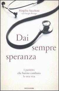 Dai sempre speranza. I pazienti che hanno cambiato la mia vita - Virgilio Sacchini,Sergio Perego - copertina