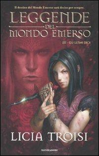 Gli ultimi eroi. Leggende del mondo emerso. Vol. 3 - Licia Troisi - copertina