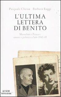 L' ultima lettera di Benito. Mussolini e Petacci: amore e politica a Salò 1943-45 - Pasquale Chessa,Barbara Raggi - copertina