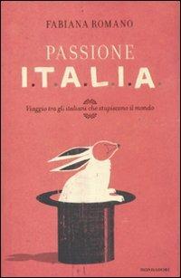 Passione Italia. Viaggio tra gli italiani che stupiscono il mondo - Fabiana Romano - copertina