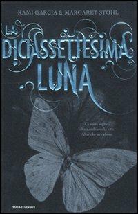 La diciassettesima luna - Kami Garcia,Margaret Stohl - copertina