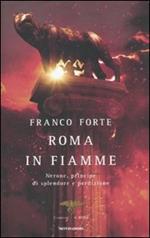 Roma in fiamme. Nerone, principe di splendore e perdizione. Il romanzo di Roma