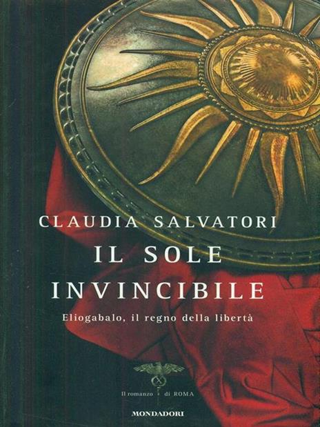 Il sole invincibile. Eliogabalo, il regno della libertà - Claudia Salvatori - copertina
