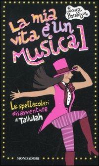 La mia vita è un musical! Le spettacolari disavventure di Tallulah - Louise Rennison - copertina