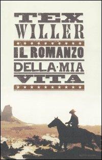 Tex Willer. Il romanzo della mia vita - Mauro Boselli - copertina