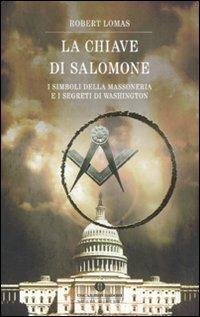 La chiave di Salomone. I simboli della massoneria e i segreti di Washington - Robert Lomas - copertina