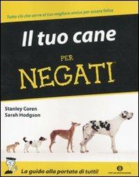 Il tuo cane per negati - Stanley Coren,Sarah Hodgson - copertina