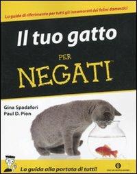 Il tuo gatto per negati - Gina Spadafori,Paul D. Pion - copertina