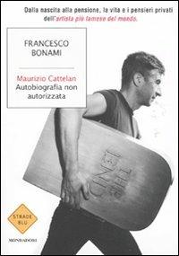 Maurizio Cattelan. Autobiografia non autorizzata - Francesco Bonami - copertina