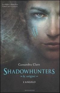 L'angelo. Le origini. Shadowhunters - Cassandra Clare - copertina