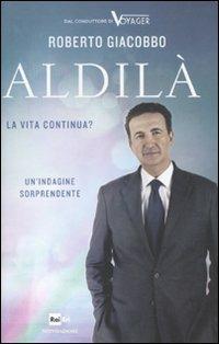 Aldilà. La vita continua? - Roberto Giacobbo - 2