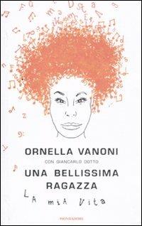 Una bellissima ragazza. La mia vita - Ornella Vanoni,Giancarlo Dotto - copertina