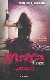 Maya Fox. 2012, la rivelazione. Vol. 4 - Iginio Straffi,Silvia Brena - copertina