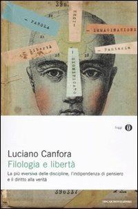 Filologia e libertà. La più eversiva delle discipline, l'indipendenza di pensiero e il diritto alla verità - Luciano Canfora - copertina
